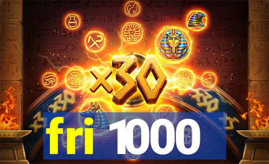 fri 1000